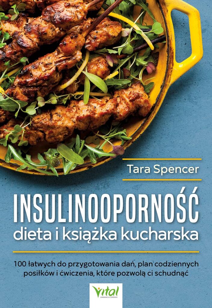 Insulinooporność dieta i książka kucharska, 100 łatwych do przygotowania dań, plan codziennych posiłków i ćwiczenia, które pozwolą ci schudnąć, Tara Spencer