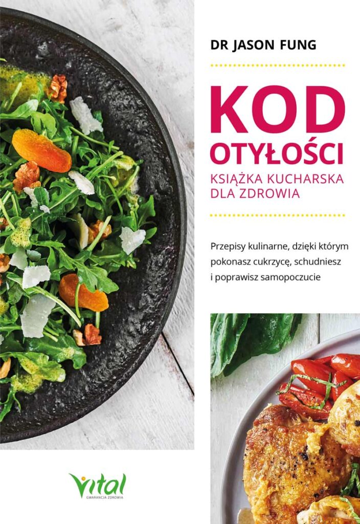 Kod otyłości – książka kucharska dla zdrowia, Przepisy kulinarne, dzięki którym pokonasz cukrzycę, schudniesz i poprawisz samopoczucie, dr Jason Fung