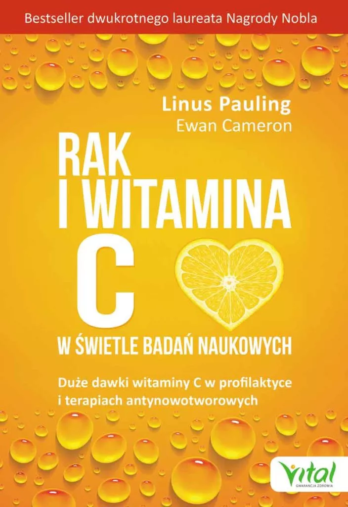 Rak i witamina C w świetle badań naukowych. Duże dawki witaminy C w profilaktyce i terapiach antynowotworowych, Ewan Cameron Linus Pauling