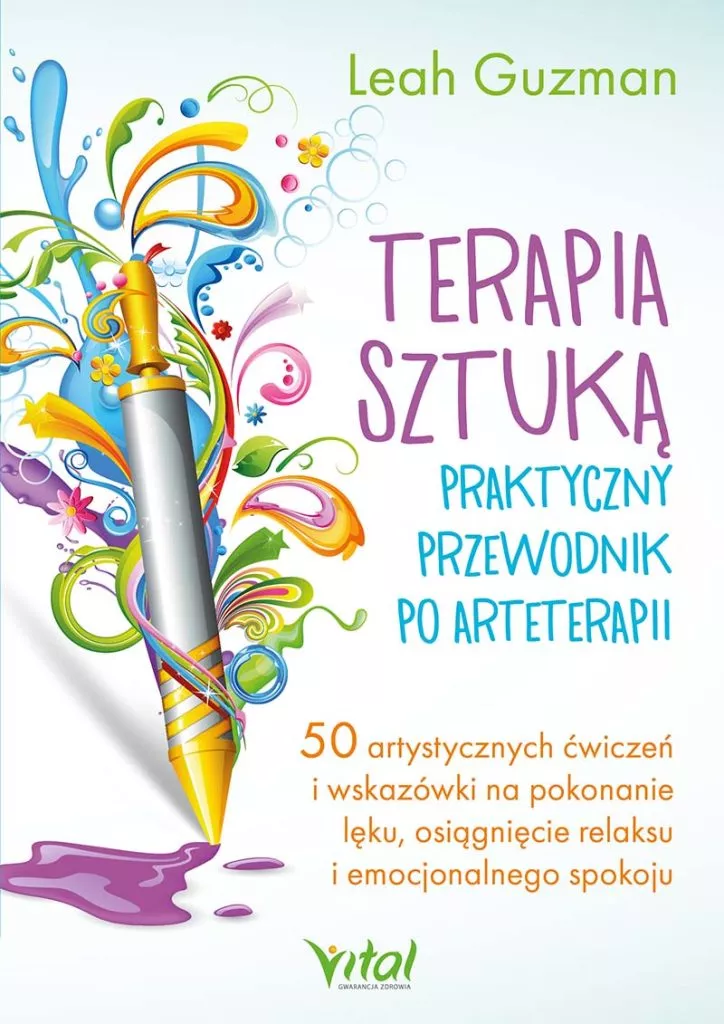 Terapia sztuką – praktyczny przewodnik po arteterapii 50 artystycznych ćwiczeń i wskazówki na pokonanie lęku, osiągnięcie relaksu i emocjonalnego spokoju Leah Guzman