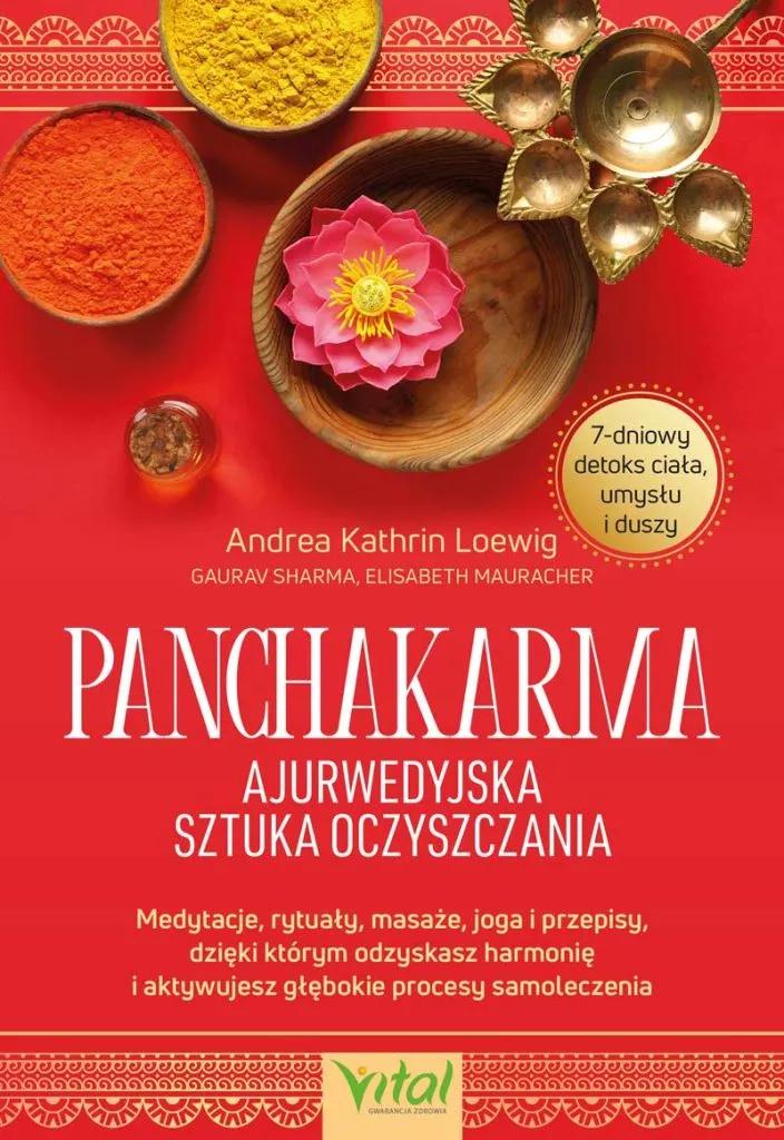 Panchakarma – ajurwedyjska sztuka oczyszczania Medytacje, rytuały, masaże, joga i przepisy, dzięki którym odzyskasz harmonię i aktywujesz głębokie procesy samoleczenia Andrea Kathrin Loewig
