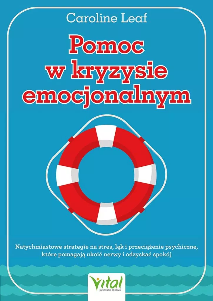 Pomoc w kryzysie emocjonalnym Natychmiastowe strategie na stres, lęk i przeciążenie psychiczne, które pomagają ukoić nerwy i odzyskać spokój dr Caroline Leaf